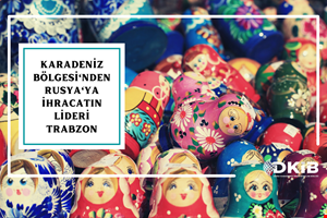 2021'DE KARADENİZ BÖLGESİ'NDEN RUSYA'YA İHRACATIN LİDERİ YİNE TRABZON
