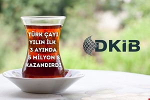 TÜRK ÇAYI YILIN İLK ÇEYREĞİNDE 5 MİLYON $ KAZANDIRDI