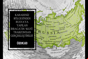 KARADENİZ BÖLGESİNDEN RUSYA'YA İHRACATIN LİDERİ TRABZON
