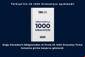 DOĞU KARADENİZ BÖLGESİNDEN 10 FİRMA İLK 1000 İHRACATÇI FİRMA LİSTESİNE GİRME BAŞARISI GÖSTERDİ