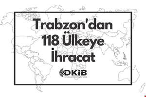 TRABZON'DAN 118 ÜLKEYE İHRACAT