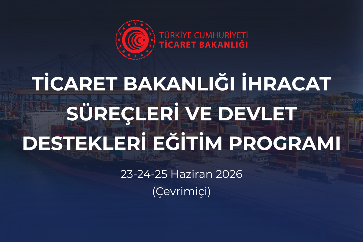 İHRACAT SÜREÇLERİ VE DEVLET DESTEKLERİ EĞİTİM PROGRAMI