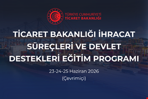 İHRACAT SÜREÇLERİ VE DEVLET DESTEKLERİ EĞİTİM PROGRAMI